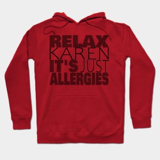 RELAX KAREN IT'S JUST ALLERGIES - RKIJA_dl3 Hoodie